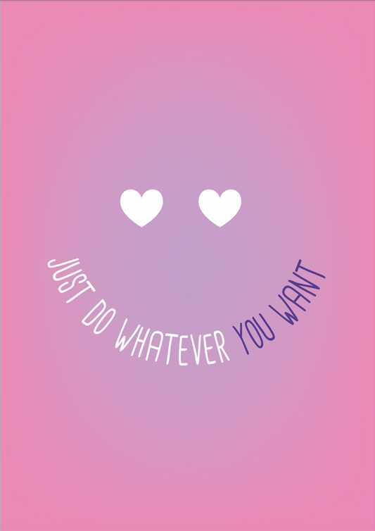 Affiche - Just Do Whatever You Want