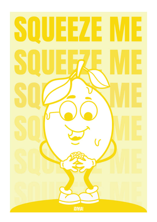 Affiche avec fond jaune. Au centre, une illustration d'un citron avec une expression embarrassée. En fond. la phrase squeeze me est déclinée en étant de plus en plus transparente vers le bas.   